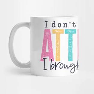Don't Need Your Attitude (Lite) Mug